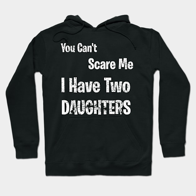 Mens You Can't Scare Me I Have Two Daughters, Father's Day, father daughter ,  gift from girls Hoodie by kokowaza